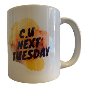C U Next Tuesday Mug